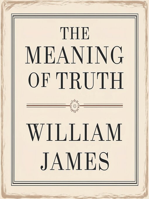 Title details for The Meaning of Truth by William James - Wait list